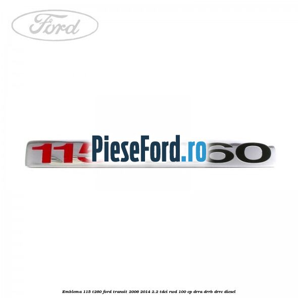 Emblema 115 T260 Ford Transit 2006-2014 2.2 TDCi RWD 100 cp DRRA, DRRB, DRRC diesel