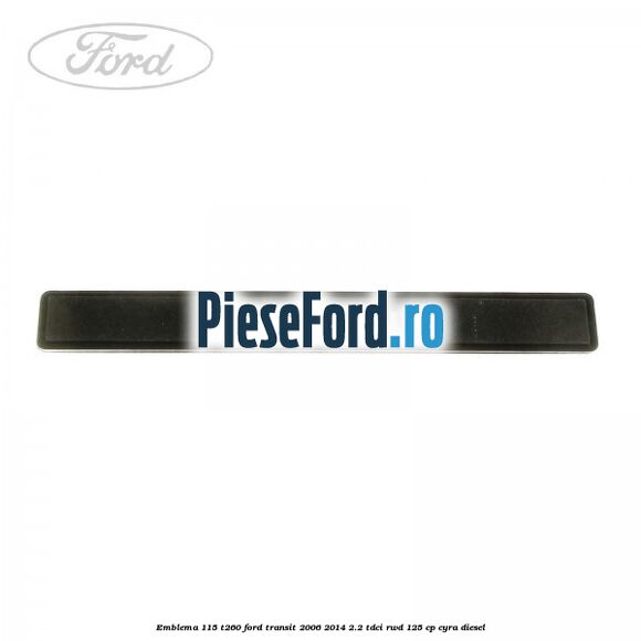 Emblema 115 T260 Ford Transit 2006-2014 2.2 TDCi RWD 125 cp CYRA diesel