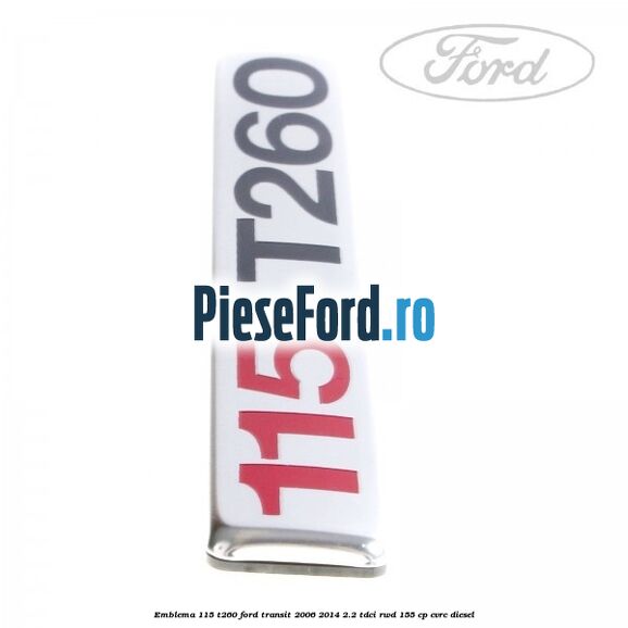 Emblema 115 T260 Ford Transit 2006-2014 2.2 TDCi RWD 155 cp CVRC diesel
