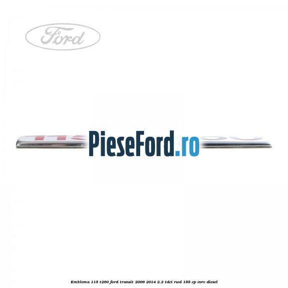 Emblema 115 T260 Ford Transit 2006-2014 2.2 TDCi RWD 155 cp CVRC diesel