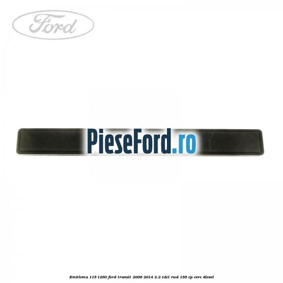 Emblema 115 T260 Ford Transit 2006-2014 2.2 TDCi RWD 155 cp CVRC diesel