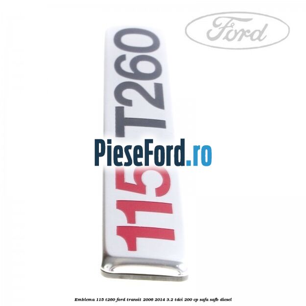 Emblema 115 T260 Ford Transit 2006-2014 3.2 TDCi 200 cp SAFA, SAFB diesel