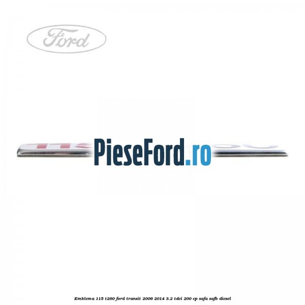 Emblema 115 T260 Ford Transit 2006-2014 3.2 TDCi 200 cp SAFA, SAFB diesel