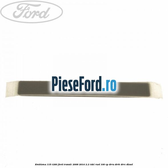 Emblema 115 T280 Ford Transit 2006-2014 2.2 TDCi RWD 100 cp DRRA, DRRB, DRRC diesel