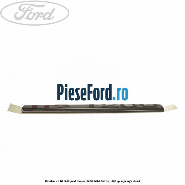 Emblema 115 T280 Ford Transit 2006-2014 3.2 TDCi 200 cp SAFA, SAFB diesel
