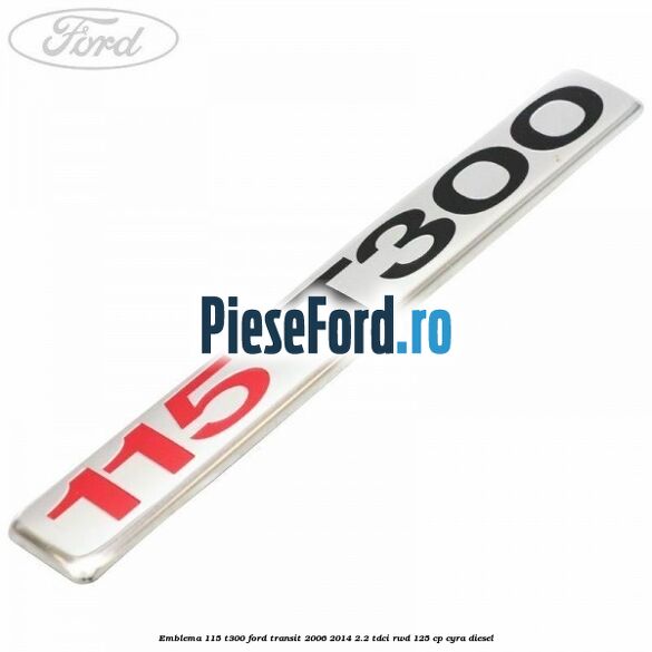 Emblema 115 T300 Ford Transit 2006-2014 2.2 TDCi RWD 125 cp CYRA diesel