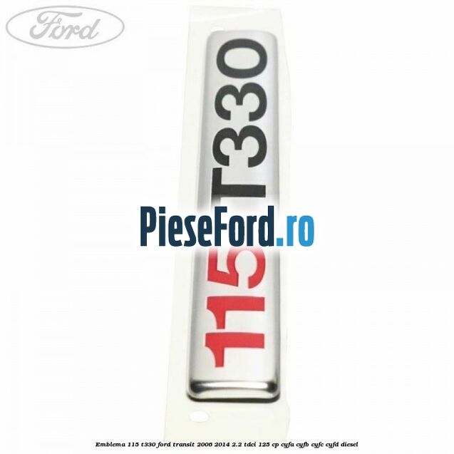 Emblema 115 T330 Ford Transit 2006-2014 2.2 TDCi 125 cp CYFA, CYFB, CYFC, CYFD diesel