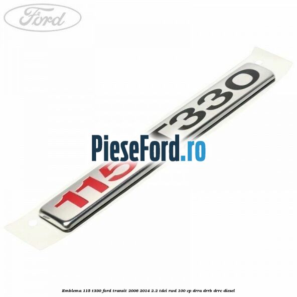 Emblema 115 T330 Ford Transit 2006-2014 2.2 TDCi RWD 100 cp DRRA, DRRB, DRRC diesel