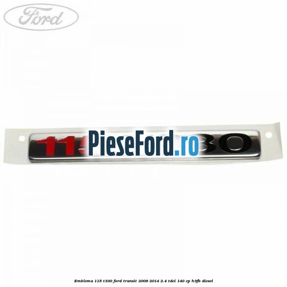 Emblema 115 T330 Ford Transit 2006-2014 2.4 TDCi 140 cp H9FB diesel