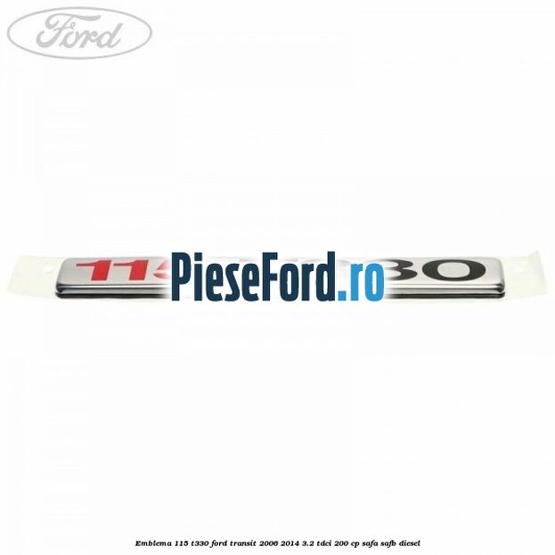 Emblema 115 T330 Ford Transit 2006-2014 3.2 TDCi 200 cp SAFA, SAFB diesel