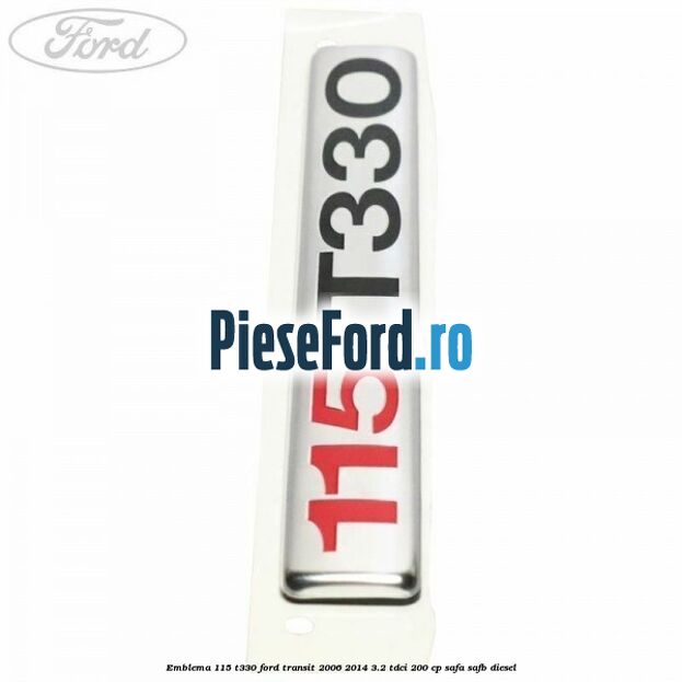 Emblema 115 T330 Ford Transit 2006-2014 3.2 TDCi 200 cp SAFA, SAFB diesel