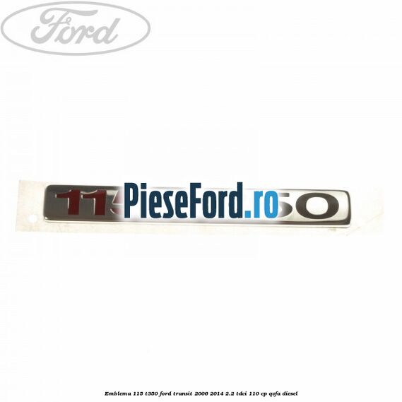 Emblema 115 T350 Ford Transit 2006-2014 2.2 TDCi 110 cp QVFA diesel