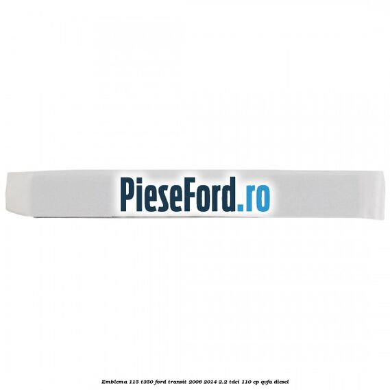 Emblema 115 T350 Ford Transit 2006-2014 2.2 TDCi 110 cp QVFA diesel