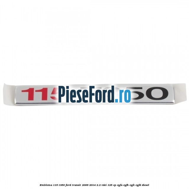 Emblema 115 T350 Ford Transit 2006-2014 2.2 TDCi 125 cp CYFA, CYFB, CYFC, CYFD diesel