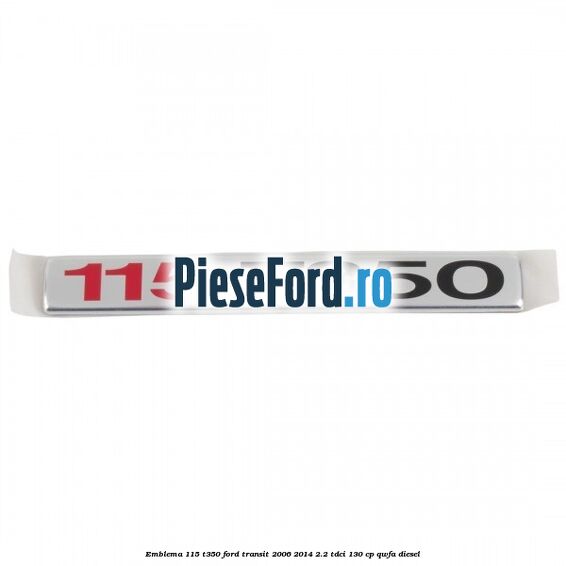 Emblema 115 T350 Ford Transit 2006-2014 2.2 TDCi 130 cp QWFA diesel