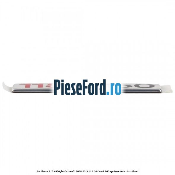 Emblema 115 T350 Ford Transit 2006-2014 2.2 TDCi RWD 100 cp DRRA, DRRB, DRRC diesel