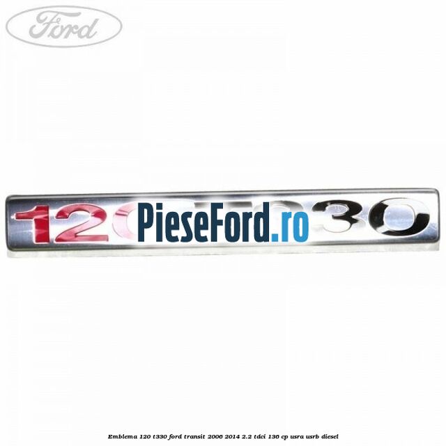 Emblema 120 T330 Ford Transit 2006-2014 2.2 TDCi 136 cp USRA, USRB diesel