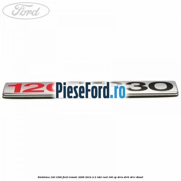 Emblema 120 T330 Ford Transit 2006-2014 2.2 TDCi RWD 100 cp DRRA, DRRB, DRRC diesel