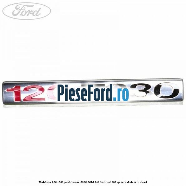 Emblema 120 T330 Ford Transit 2006-2014 2.2 TDCi RWD 100 cp DRRA, DRRB, DRRC diesel