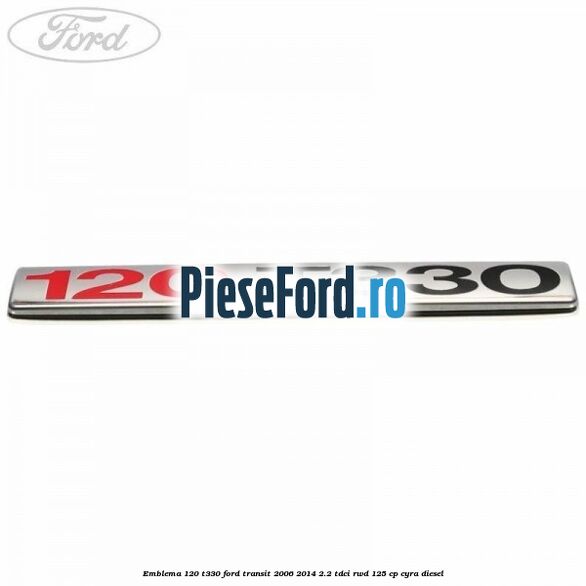 Emblema 120 T330 Ford Transit 2006-2014 2.2 TDCi RWD 125 cp CYRA diesel
