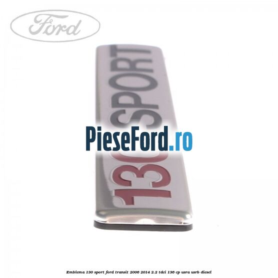 Emblema 130 SPORT Ford Transit 2006-2014 2.2 TDCi 136 cp Emblema 130 SPORT Ford Transit 2006-2014 2.2 TDCi 136 cp USRA, USRB diesel