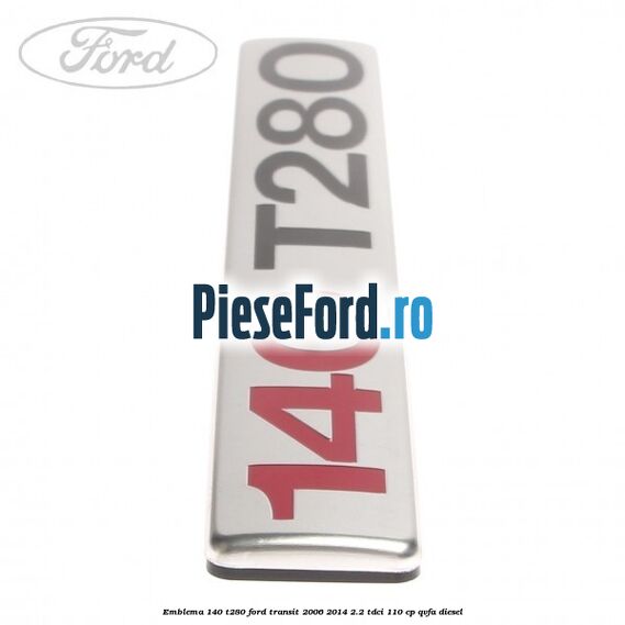 Emblema 140 T280 Ford Transit 2006-2014 2.2 TDCi 110 cp QVFA diesel