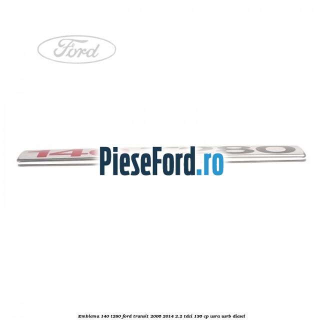 Emblema 140 T280 Ford Transit 2006-2014 2.2 TDCi 136 cp USRA, USRB diesel
