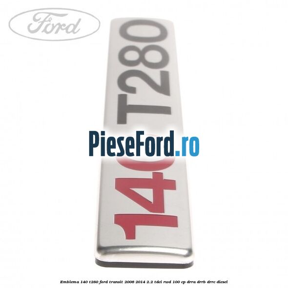 Emblema 140 T280 Ford Transit 2006-2014 2.2 TDCi RWD 100 cp DRRA, DRRB, DRRC diesel