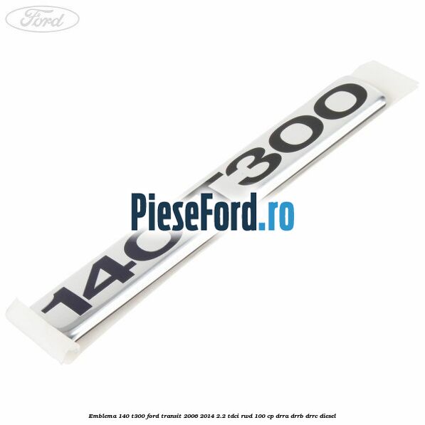 Emblema 140 T300 Ford Transit 2006-2014 2.2 TDCi RWD 100 cp DRRA, DRRB, DRRC diesel