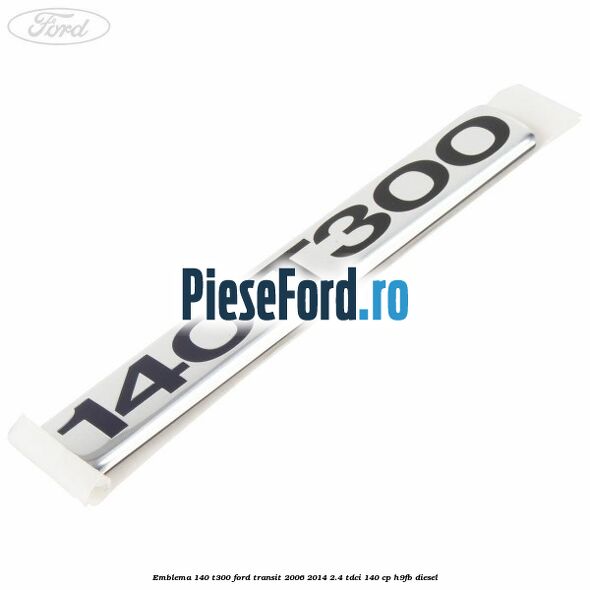 Emblema 140 T300 Ford Transit 2006-2014 2.4 TDCi 140 cp Emblema 140 T300 Ford Transit 2006-2014 2.4 TDCi 140 cp H9FB diesel