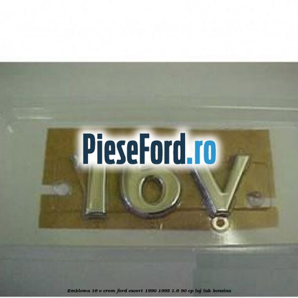 Emblema 16 V crom Ford Escort 1990-1995 1.6 90 cp LUJ, LUK benzina