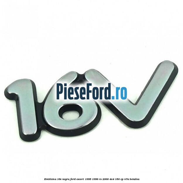 Emblema 16V negru Ford Escort 1995-1998 RS 2000 4x4 150 cp Emblema 16V negru Ford Escort 1995-1998 RS 2000 4x4 150 cp N7A benzina