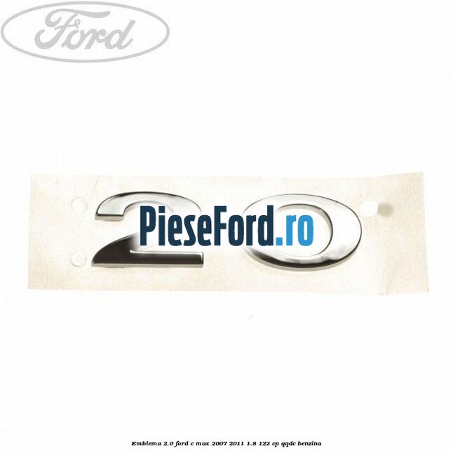 Emblema 2.0 Ford C-Max 2007-2011 1.8 122 cp QQDC benzina