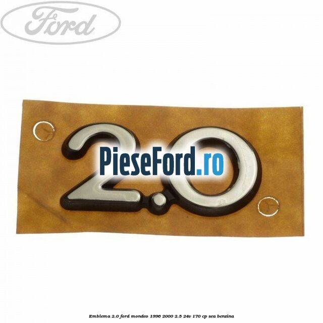 Emblema 2.0 Ford Mondeo 1996-2000 2.5 24V 170 cp SEA benzina