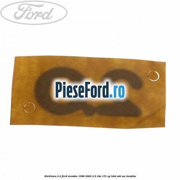 Emblema 2.0 Ford Mondeo 1996-2000 2.5 24V 171 cp LCBD, SEB, SEC benzina