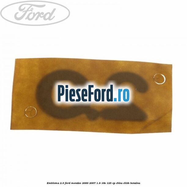 Emblema 2.0 Ford Mondeo 2000-2007 1.8 16V 125 cp CHBA, CHBB benzina