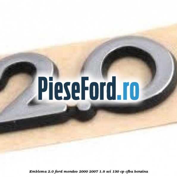 Emblema 2.0 Ford Mondeo 2000-2007 1.8 SCi 130 cp CFBA benzina
