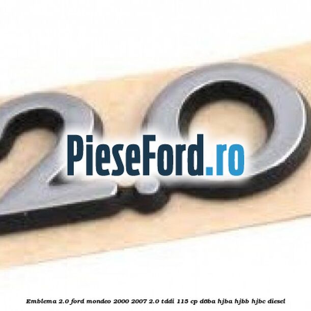 Emblema 2.0 Ford Mondeo 2000-2007 2.0 TDDI 115 cp D6BA, HJBA, HJBB, HJBC diesel