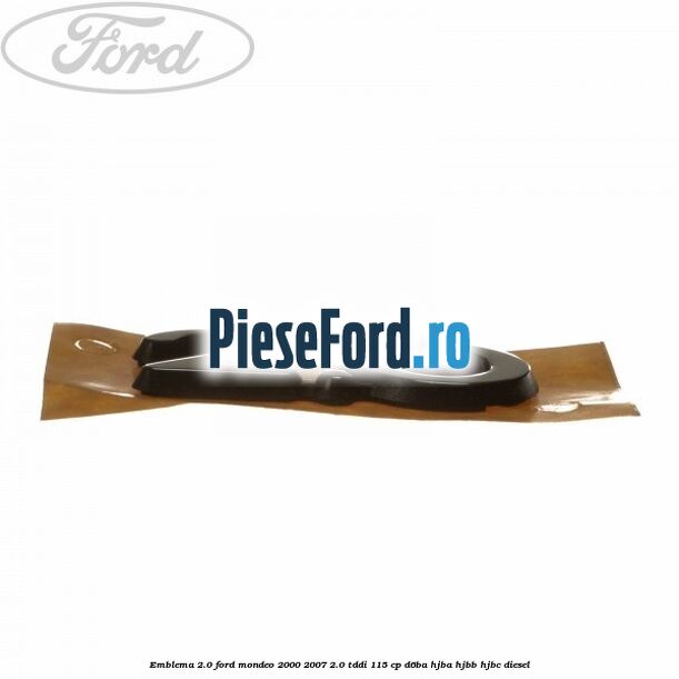 Emblema 2.0 Ford Mondeo 2000-2007 2.0 TDDI 115 cp D6BA, HJBA, HJBB, HJBC diesel