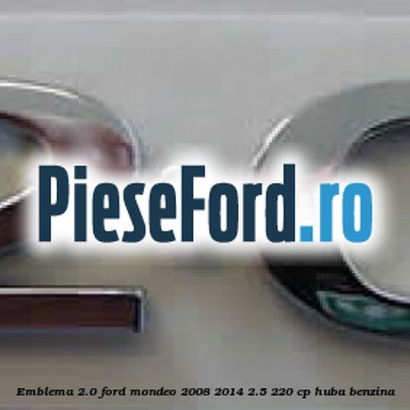 Emblema 2.0 Ford Mondeo 2008-2014 2.5 220 cp HUBA benzina