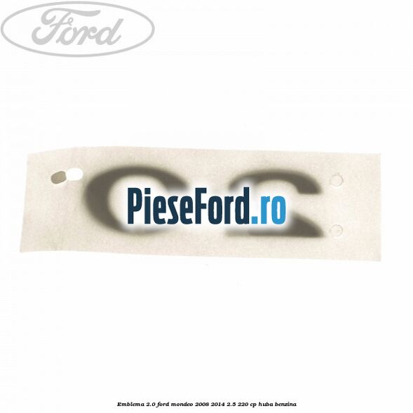 Emblema 2.0 Ford Mondeo 2008-2014 2.5 220 cp HUBA benzina