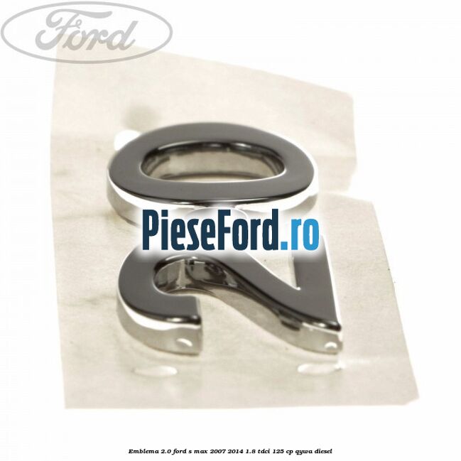 Emblema 2.0 Ford S-Max 2007-2014 1.8 TDCi 125 cp Emblema 2.0 Ford S-Max 2007-2014 1.8 TDCi 125 cp QYWA diesel