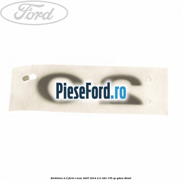 Emblema 2.0 Ford S-Max 2007-2014 2.2 TDCi 175 cp Q4WA diesel