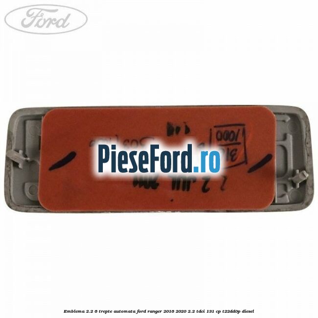 Emblema 2.2 6 trepte automata Ford Ranger 2016-2020 2.2 TDCi 131 cp T22DD0P diesel