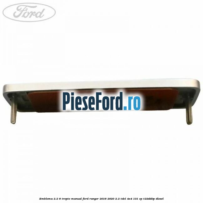 Emblema 2.2 6 trepte manual Ford Ranger 2016-2020 2.2 TDCi 4x4 131 cp T22DD0P diesel