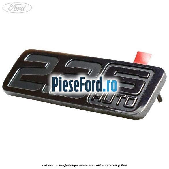 Emblema 2.2 auto Ford Ranger 2016-2020 2.2 TDCi 131 cp T22DD0P diesel
