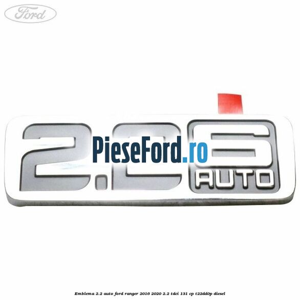 Emblema 2.2 auto Ford Ranger 2016-2020 2.2 TDCi 131 cp T22DD0P diesel