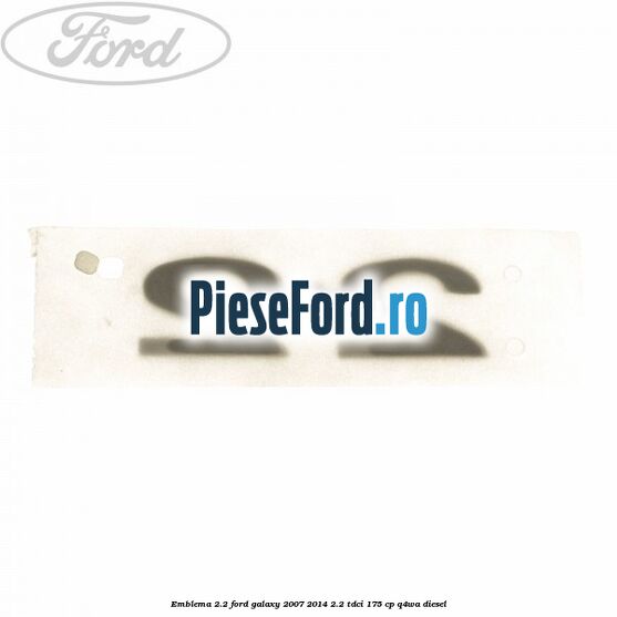 Emblema 2.2 Ford Galaxy 2007-2014 2.2 TDCi 175 cp Q4WA diesel