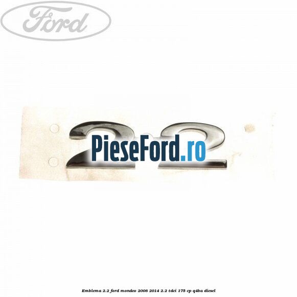 Emblema 2.2 Ford Mondeo 2008-2014 2.2 TDCi 175 cp Q4BA diesel