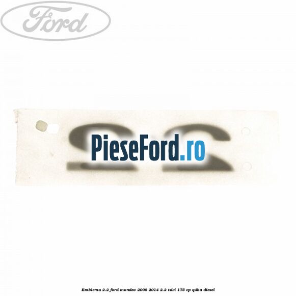 Emblema 2.2 Ford Mondeo 2008-2014 2.2 TDCi 175 cp Q4BA diesel